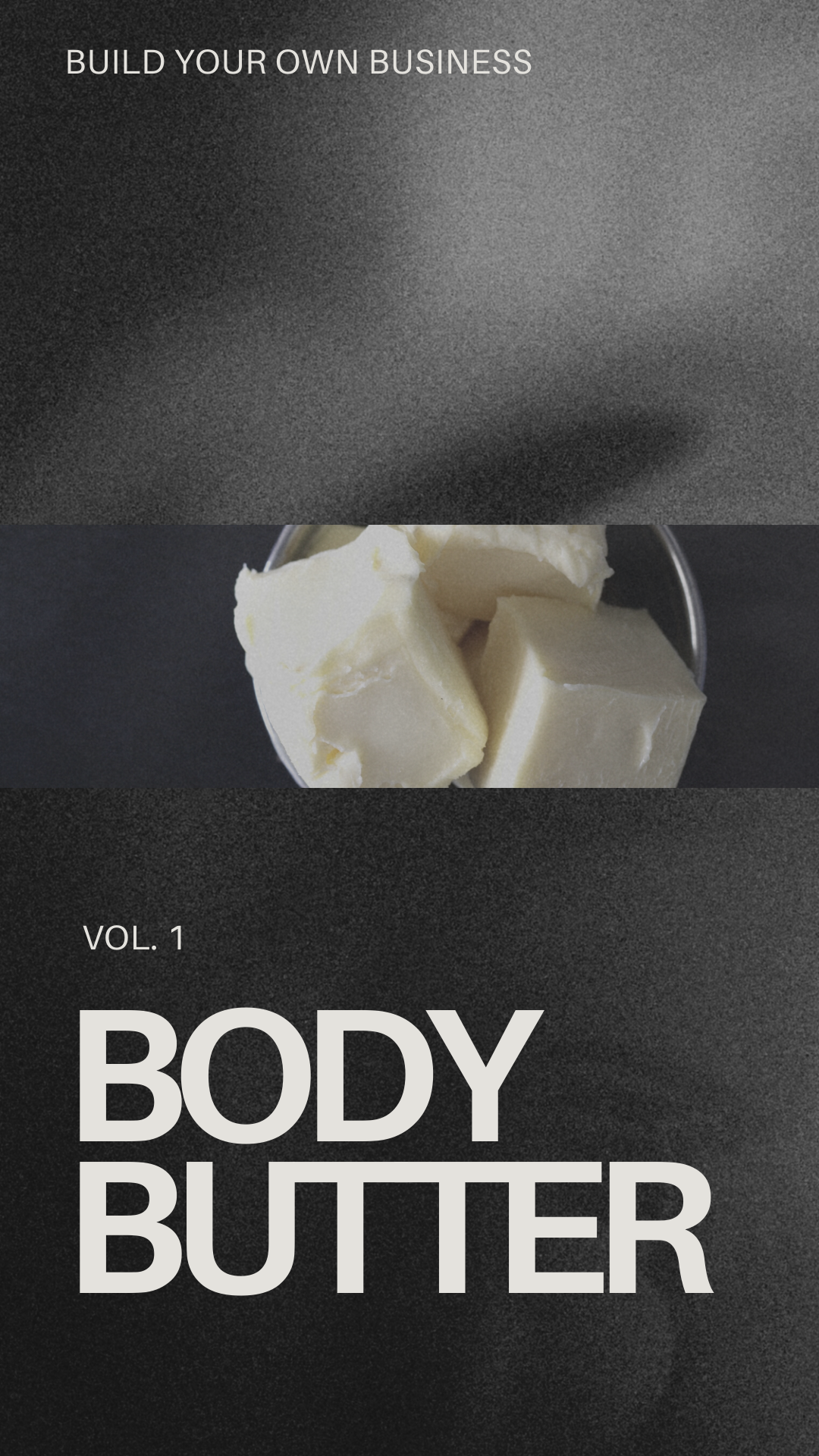 BUILD YOUR OWN BUSINESS: Vol. 1 BODY BUTTER